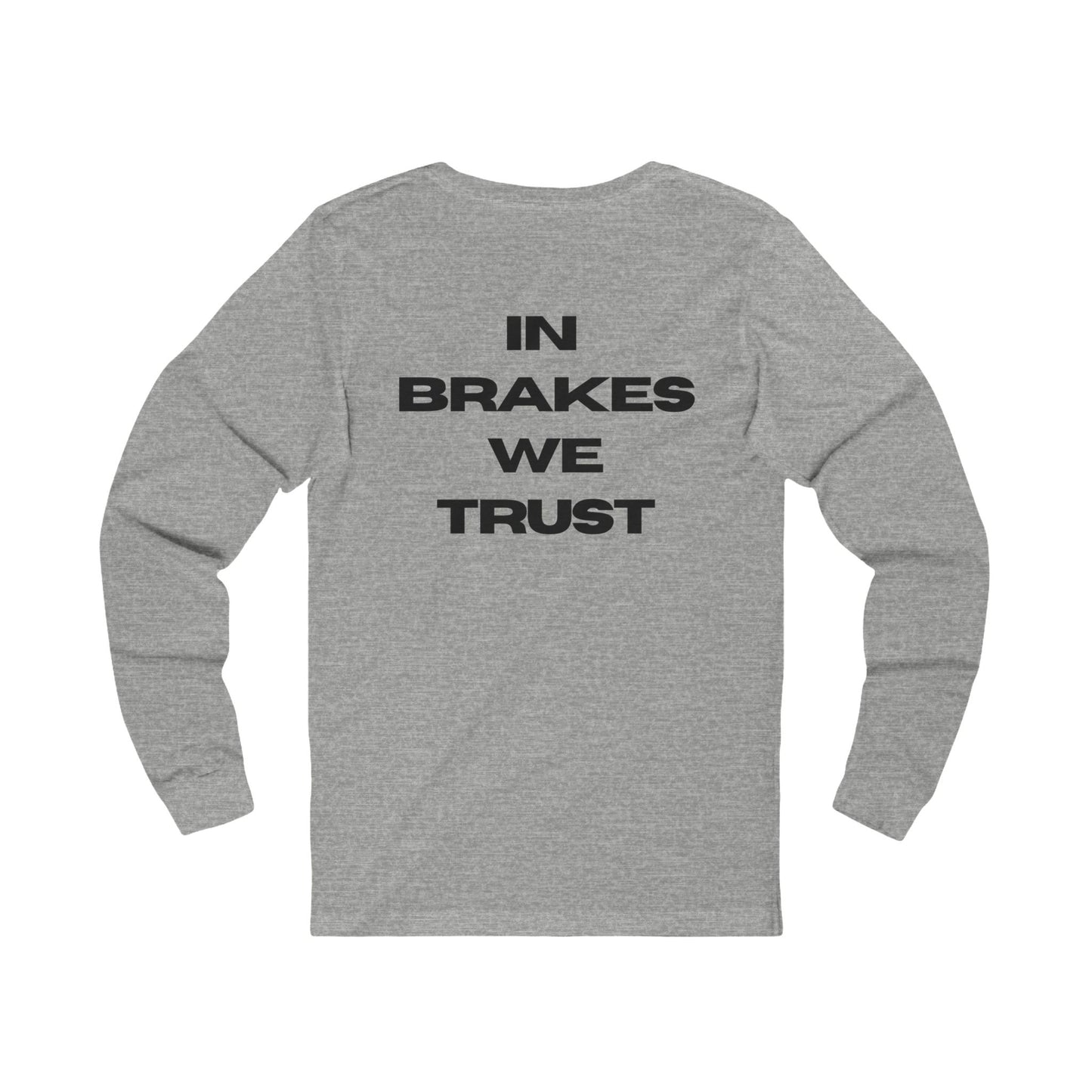 In Brakes We Trust Long Sleeve