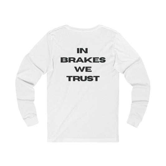 In Brakes We Trust Long Sleeve